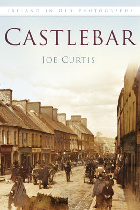 Castlebar: Ireland in Old Photographs