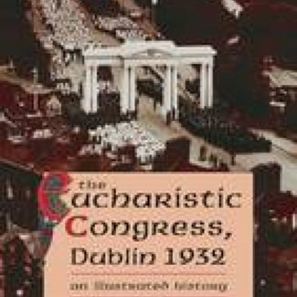 The 1932 Eucharistic Congress: An Illustrated History