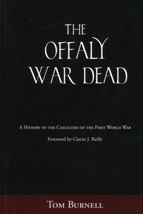 The Offaly War Dead: A History of the Casualties of the First World War