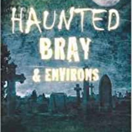 Haunted Bray and Environs