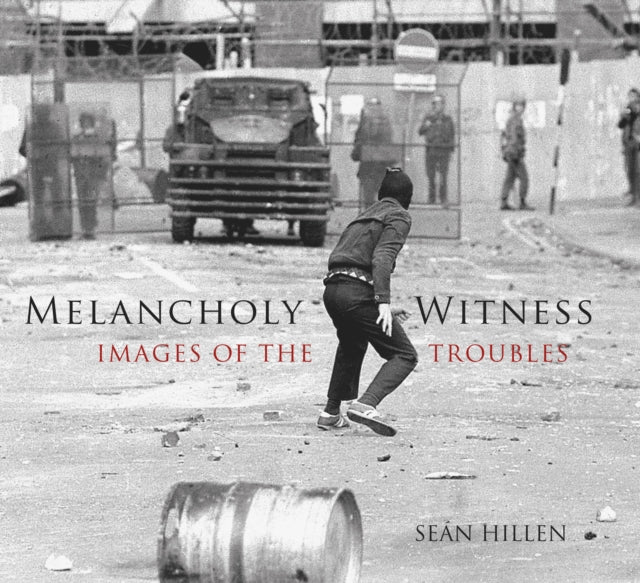 Melancholy Witness: Images of the Troubles