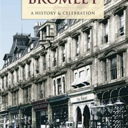 Bromley - A History And Celebration