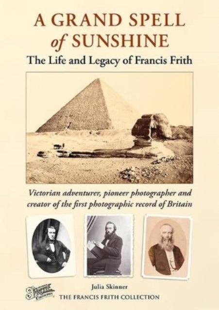 A Grand Spell of Sunshine: The Life and Legacy of Francis Frith: 2022