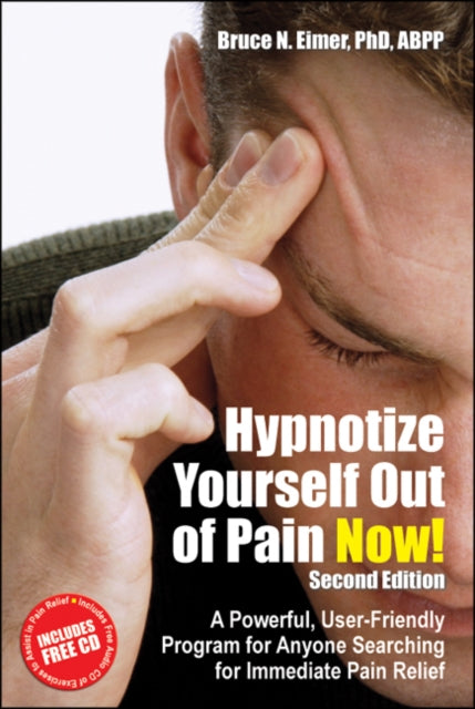 Hypnotize Yourself Out of Pain Now!: A Powerful, User-Friendly Program for Anyone Searching for Immediate Pain Relief