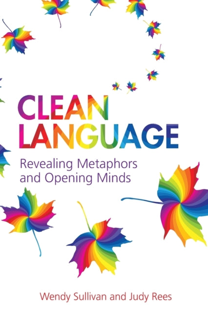 Clean Language: Revealing Metaphors and Opening Minds