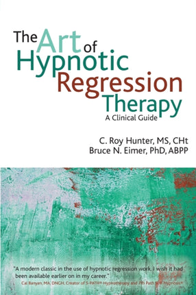 The Art of Hypnotic Regression Therapy: A Clinical Guide