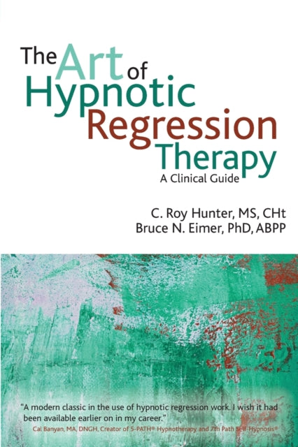 The Art of Hypnotic Regression Therapy: A Clinical Guide