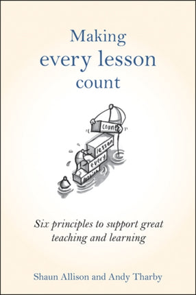 Making Every Lesson Count: Six principles to support great teaching and learning