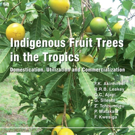 Indigenous Fruit Trees in the Tropics: Domestication, Utillization and Commercialization