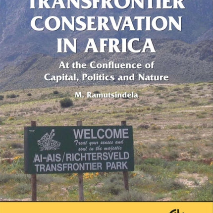 Transfrontier Conservation in Africa: At the Confluence of Capital, Politics and Nature