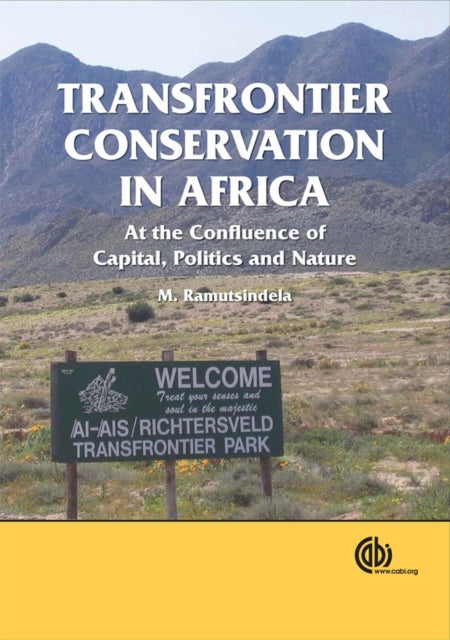 Transfrontier Conservation in Africa: At the Confluence of Capital, Politics and Nature