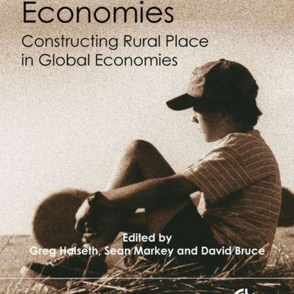 Next Rural Economies: Constructing Rural Place in Global Economies