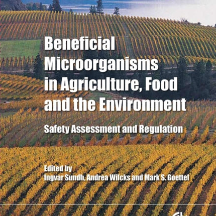 Beneficial Microorganisms in Agriculture, Food and the Environment: Safety Assessment and Regulation