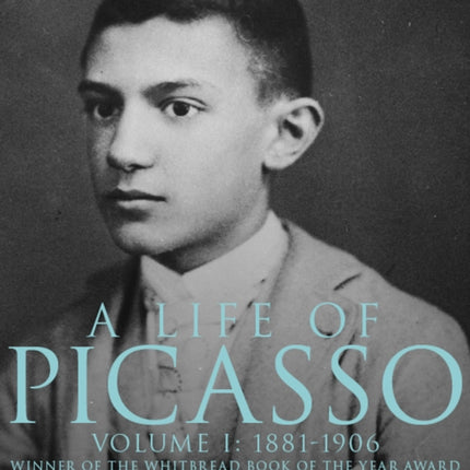 A Life of Picasso Volume I: 1881-1906