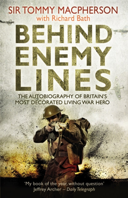 Behind Enemy Lines: The Autobiography of Britain's Most Decorated Living War Hero