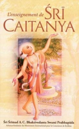 L'enseignement de Sri Caitanya Mahaprabhu [French edition]