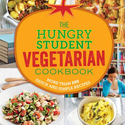 The Hungry Student Vegetarian Cookbook: More Than 200 Quick and Simple Recipes