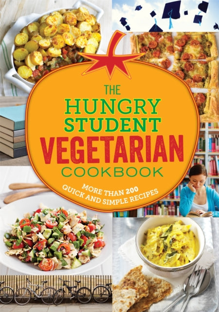 The Hungry Student Vegetarian Cookbook: More Than 200 Quick and Simple Recipes