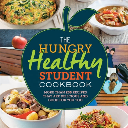 The Hungry Healthy Student Cookbook: More than 200 recipes that are delicious and good for you too