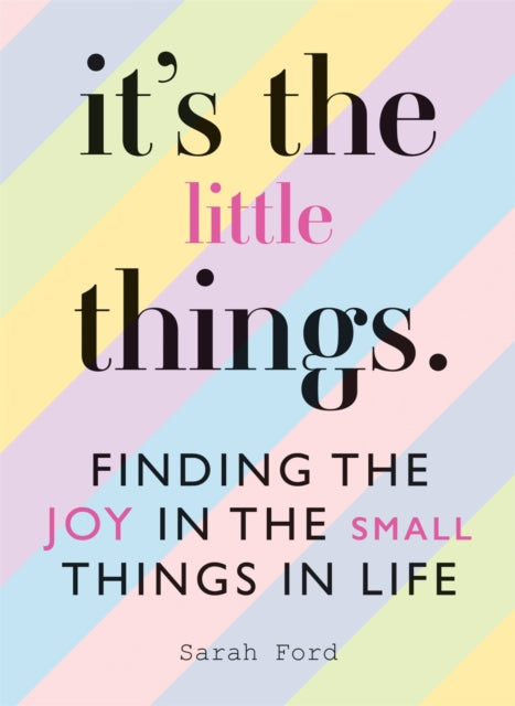 It's the Little Things: Finding the Joy in the Small Things in Life