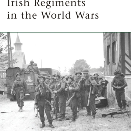Irish Regiments in the World Wars No 147 Elite
