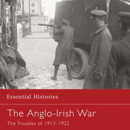 The Anglo-Irish War: The Troubles of 1913–1922