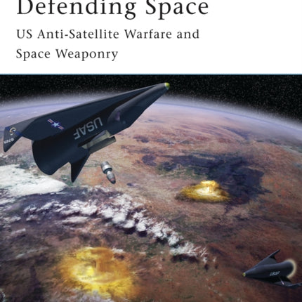 Defending Space US AntiSatellite Warfare and