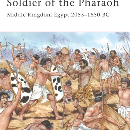 Soldier of the Pharaoh: Middle Kingdom Egypt 2055–1650 BC