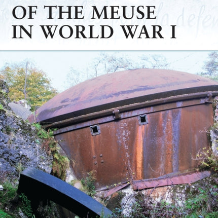 The Forts of the Meuse in World War I Fortress  No 60