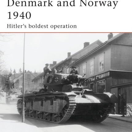 Denmark and Norway 1940 Hitlers Boldest Operation Campaign No 183
