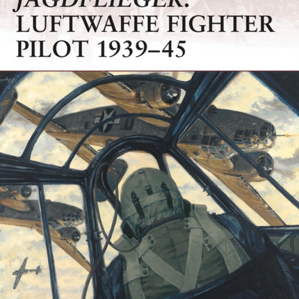 Jagdflieger: Luftwaffe Fighter Pilot 1939-45