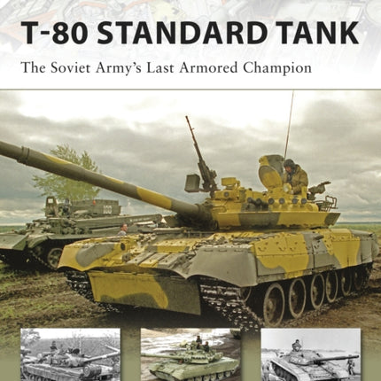 T-80 Standard Tank: The Soviet Army’s Last Armored Champion