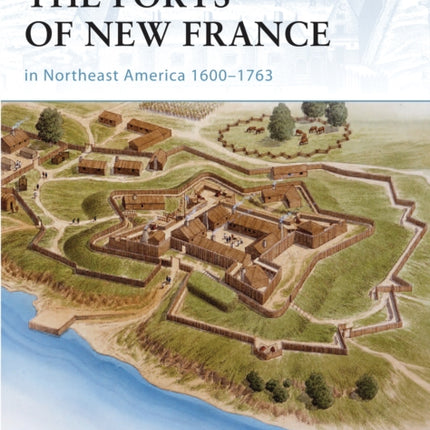 The Forts of New France in Northeast America 16001763