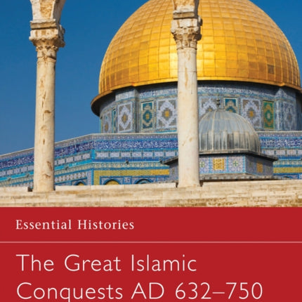 The Great Islamic Conquests AD 632–750