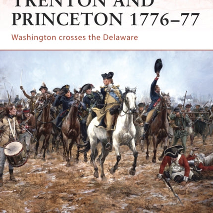 Trenton and Princeton 177677 Washington crosses the Delaware No 203 Campaign