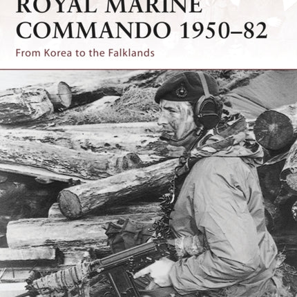 Royal Marine Commando 1950–82: From Korea to the