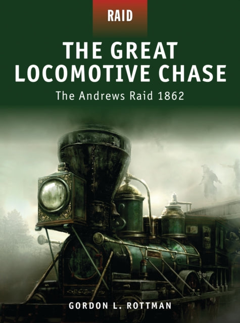 The Great Locomotive Chase The Andrews Raid 1862 No 5