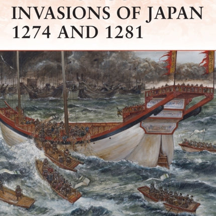 The Mongol Invasions of Japan 1274 and 1281