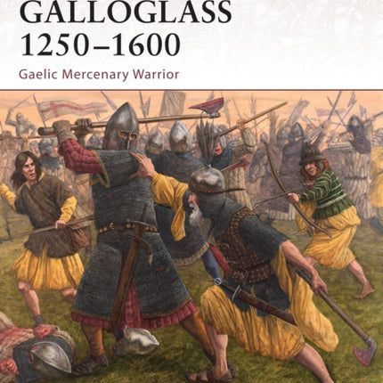 Galloglass 1250–1600: Gaelic Mercenary Warrior