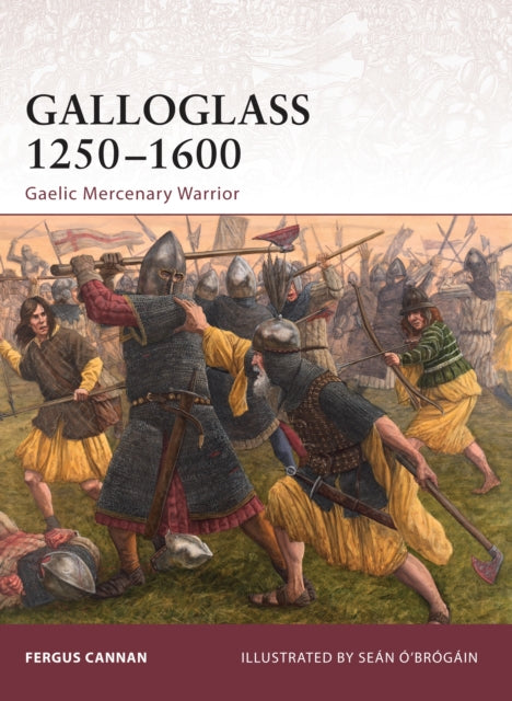 Galloglass 1250–1600: Gaelic Mercenary Warrior