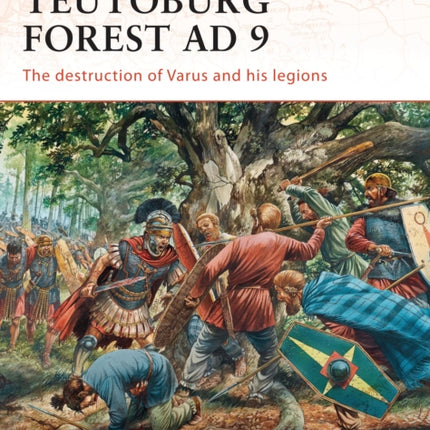 Teutoburg Forest AD 9: The destruction of Varus and his legions