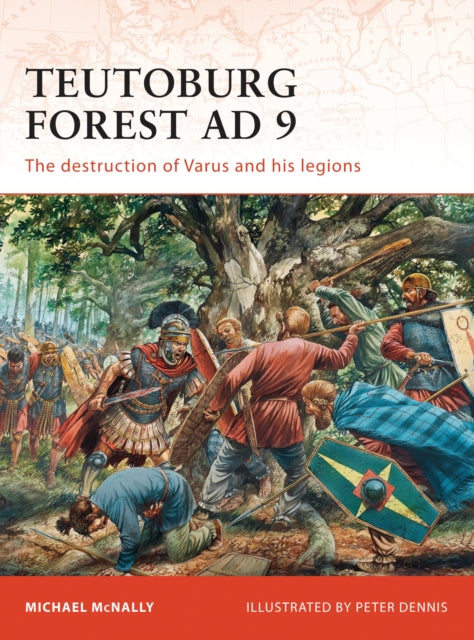 Teutoburg Forest AD 9: The destruction of Varus and his legions