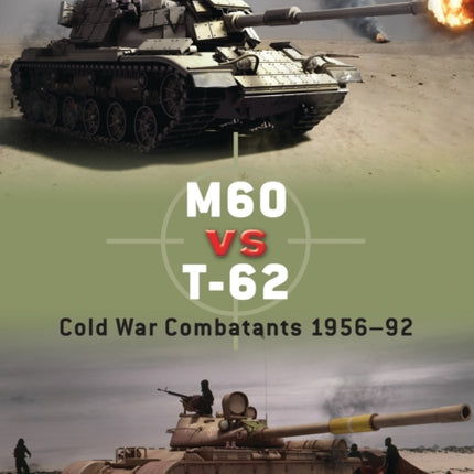 M60 vs T-62: Cold War Combatants 1956–92