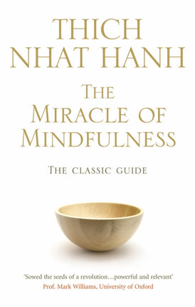 The Miracle Of Mindfulness: The Classic Guide to Meditation by the World's Most Revered Master