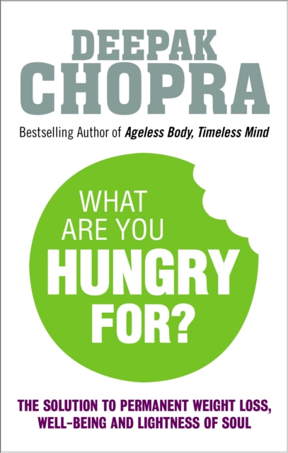 What Are You Hungry For?: The Chopra Solution to Permanent Weight Loss, Well-Being and Lightness of Soul