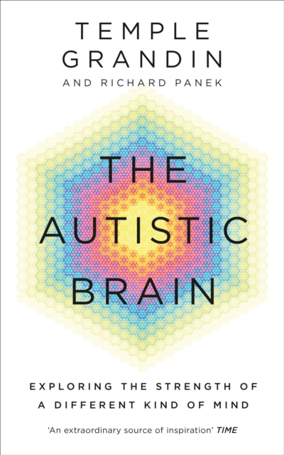 The Autistic Brain: understanding the autistic brain by one of the most accomplished and well-known adults with autism in the world