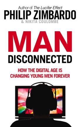 Man Disconnected: How the digital age is changing young men forever