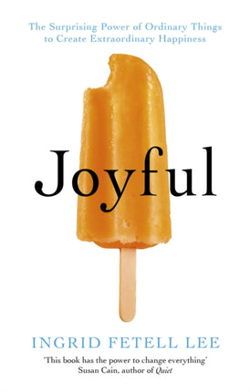 Joyful: The surprising power of ordinary things to create extraordinary happiness