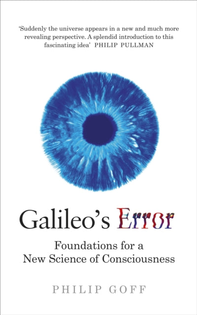 Galileo's Error: Foundations for a New Science of Consciousness