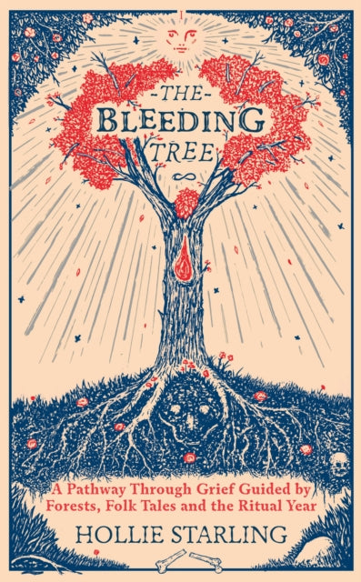 The Bleeding Tree: A Pathway Through Grief Guided by Forests, Folk Tales and the Ritual Year